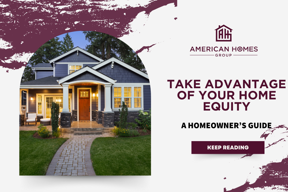 Take-Advantage-Of-Your-Home-Equity-A-Homeowners-Guide